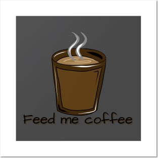 FEED ME COFFEE Posters and Art